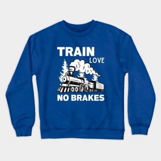 Train Love No Brakes Crewneck Sweatshirt